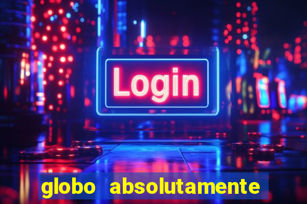 globo absolutamente tudo noticias